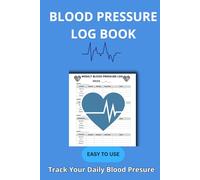 Blood Pressure Log Book: A Daily Health Journal & Guide;: A Simple Notebook for Home Blood Pressure Monitoring, with Essential Health Information & Tips to Track Your Readings
