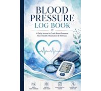 Blood Pressure Log Book: A Simple Blood Pressure Monitoring Journal for Adults with Hypertension or Pre-Hypertension | Easy-to-Use Daily BP Tracker ... Doctor Visits & Long-Term Wellness
