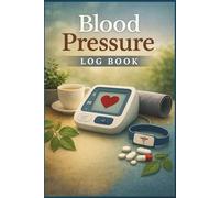 Blood Pressure Log Book: A Simple Notebook for Recording Readings, Notes, and Health Information