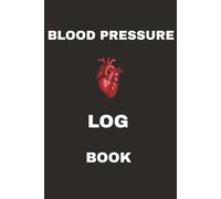 BLOOD PRESSURE LOG BOOK: AN EASY TOOL TO MONITOR YOUR DAILY BLOOD PRESSURE