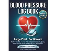 Blood Pressure Log Book and Journal Large Print for Seniors: Daily AM & PM Tracker to Record Heart Rate, Pulse, Medication & Symptoms | Easy-to-Read ... Adults & Caregivers | Ready for Doctor Visits