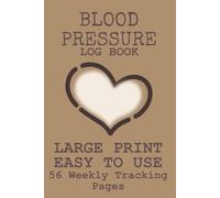 Blood Pressure Log Book and Pulse Tracker: Large Print • Easy to Use • 56 Weekly Tracking Pages • 120 Pages • 6 x 9 Inches (Simple Life Trackers Series)