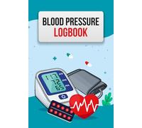 Blood Pressure Log Book: Blood pressure tracker journal for daily logging of blood pressure heart rate energy and mood to maintain a healthy lifestyle at home
