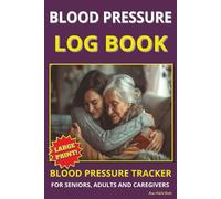 Blood Pressure Log Book: Blood Pressure Tracker | Large Print - Easy To Read | Over 200 Pages | 6x9 Inch (15.24 x 22.86 cm) Compact Size Easy to Carry