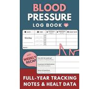 Blood Pressure Log Book: Complete Journal with Daily Logs, Notes & Weekly Recaps