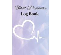 Blood Pressure Log Book: Daily Blood Pressure and Heart Rate Tracker
