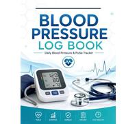 BLOOD PRESSURE LOG BOOK: Daily Blood Pressure, Heart Rate & Pulse Tracker Journal for Health Monitoring and Medication Logging 120 pages