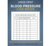 Blood Pressure Log Book: Daily Blood Pressure & Heart Rate Tracker for Easy Home Monitoring | Large Print | 120 Pages (RN-Designed Health Tracking Series)