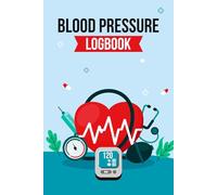 Blood Pressure Log Book: Daily Blood Pressure Tracker Journal For Recording Readings Heart Rate Energy And Mood, Ideal For Adults Managing Health At Home