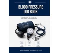 Blood Pressure Log Book: Daily Blood Pressure Tracker with Medication Log, Doctor Appointment Notes, Weekly Monitoring Pages & Health Record Journal