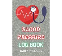 Blood Pressure Log Book: Daily BP Tracker for Monitoring Hypertension and Heart Health: A Simple and Effective Blood Pressure Tracker to Record Daily ... and Notes - Ideal for Home or Clinical Use