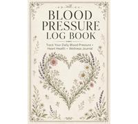 Blood Pressure Log Book: Daily Reading Journal for Adults Recording Systolic Measurements, Diastolic Results, Pulse Values, Observation Notes, and Routine Health Records