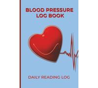 Blood Pressure Log Book: Daily Reading Log | 6" × 9" | 100 Pages