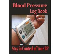BLOOD PRESSURE LOG BOOK: Daily Readings, Notes, and Health Awareness in One Place | Systolic and Diastolic Readings with Notes and Dates | Stay Consistent, Stay Informed, Stay Healthy