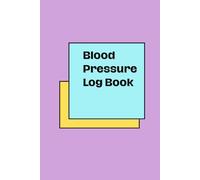 Blood Pressure Log Book: Daily Tracker Journal for Adults and Seniors | Elegant Tracking Notebook to Record and Monitor Blood Pressure at Home | Nursing Care Must-Have | 120 Pages | (6 x 9 Inches)