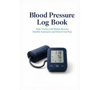 Blood Pressure Log Book: Daily Tracker with Weekly Reviews Monthly Summaries and Doctor Visit Prep