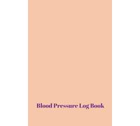 Blood Pressure Log Book: Daily Tracking Journal for Adults and Seniors | Elegant Tracker Notebook to Monitor and Record Blood Pressure at Home | Nursing Care Must-Have | 120 Pages | (6 x 9 Inches)