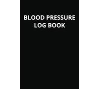 Blood Pressure Log Book: Easily Monitor and Record Data at Home or on the Go | 110 Pages | 6x9 inches