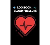Blood Pressure Log Book - Easy Daily Monitoring Journal: Track Systolic, Diastolic & Heart Rate for Better Long-Term Control