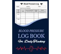 Blood Pressure Log Book For Daily Tracking: A Journal/Notebook to Record & Monitor Your Blood Pressure at Home | For Men, Women & Seniors | 110 Pages (6" x 9" Inches)