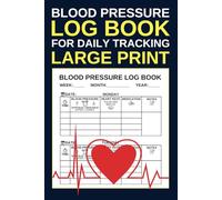 Blood Pressure Log Book For Daily Tracking: Large Print Journal With Weekly, Monthly & Yearly Notes Pages | 53 Weeks (6" x 9", 176 pages): Each Week - Divided Into 3 Pages.
