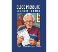 Blood Pressure Log Book For Men: Journal for Tracking and Monitoring of Blood Pressure, Heart rate Readings at Home, Track Understand Take Control of Your pressure
