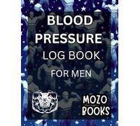 blood pressure log book for men: track bp in this journal for daily insights to live a healthy lifestyle