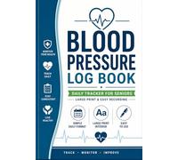 Blood Pressure Log Book for Seniors: Daily Tracker with Large Print | Simple BP Monitoring Journal | Easy Record Format for Hypertension & Heart ... with a Clear, Simple & Senior-Friendly Layout
