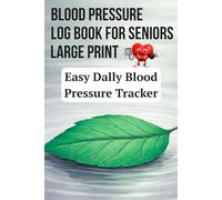 Blood Pressure Log Book for Seniors Large Print: Daily Blood Pressure Tracker for Hypertension Monitoring at Home with Easy-to-Read Layout