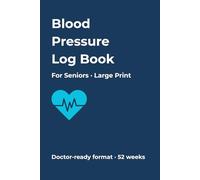 Blood Pressure Log Book for Seniors: Large Print Daily Blood Pressure Tracker with AM & PM Readings, Medication Log, and Doctor Visit Notes - 52 Weeks