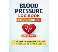Blood Pressure Log Book for Seniors: Large Print Daily Blood Pressure Tracker with Easy-to-Read Pages