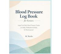 Blood Pressure Log Book for Seniors: Large Print Daily Blood Pressure Tracker with Morning & Evening Readings, Pulse, Time, Notes & Feelings | 12-Month Home Monitoring Journal