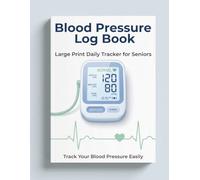 Blood Pressure Log Book for Seniors: Large Print Daily Health Tracker with Morning & Evening Readings
