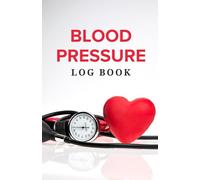 Blood Pressure Log Book - Home Health Tracking Notebook: Monitor Your Blood Pressure and Pulse to Stay in Balance