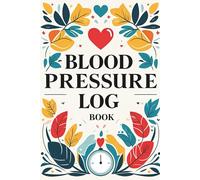 Blood Pressure Log Book: Journal to registry blood pressure measurements in order to control and protect heart and overal health