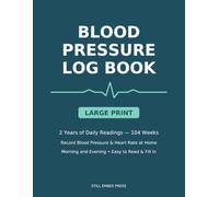 Blood Pressure Log Book Large Print: 2 Years of Daily Readings - 104 Weeks to Record & Monitor Blood Pressure and Heart Rate at Home, Morning and Evening (8.5 x 11)