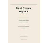 Blood Pressure Log Book - Large Print: 52-W aily Tracker for Systolic, Diastolic & Pulse | Morning & Evening Home Monitoring with Weekly Reflections | for Seniors
