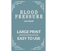 Blood Pressure Log Book •: Large Print Daily Blood Pressure Tracker • Easy to Use • 120 Pages • 6 x 9 Inches