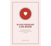 Blood Pressure Log Book: Large Print Daily Tracker for Home Monitoring