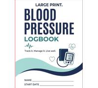 Blood Pressure Log Book: Large Print Daily Tracker to Record and Monitor Your Blood Pressure and Pulse at Home, with Medication Log and Doctor Visit Summaries