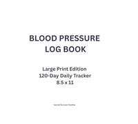 Blood Pressure Log Book: Large Print Edition | 120-Day Daily Tracker | 8.5 x 11