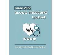 Blood Pressure Log Book - Large Print Edition: Daily Tracker For Monitoring Blood Pressure And Heart Rate Readings At Home