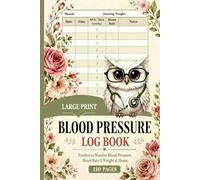 Blood Pressure Log Book - Large Print Tracker to Monitor Blood Pressure, Heart Rate & Weight at Home: Floral Edition | Flexible Daily Entries with Date and Time