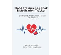 Blood Pressure Log Book & Medication Tracker: Daily BP & Medication Tracker for Seniors | AM PM Monitoring | Large Print | Easy to Use
