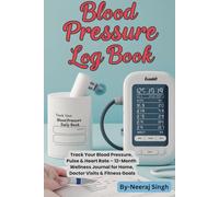 Blood Pressure Log Book: Monitor Your Health Daily with Ease: Track Your Blood Pressure, Pulse & Heart Rate - 12-Month Wellness Journal for Home, Doctor Visits & Fitness Goals
