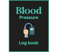 Blood Pressure Log Book: Organized pages to log date, time, and any symptoms or medications