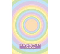 Blood Pressure Log Book Pastel Rainbow Rings Design: Weekly BP Journal 6" x 9": Daily 2 Year (104 weeks) Personal Tracker Diary - 4 Readings Per Day for BP Record & Monitoring