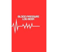 Blood Pressure Log Book: Red colour / Track & Monitor Your Daily Readings | 111 Pages for Easy Blood Pressure & Heart Rate Recording (6" x 9")