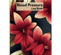 Blood Pressure Log Book: Simple Daily Journal to Record & Monitor BP at Home - Hypertension Tracking Notebook with Floral Design for Women