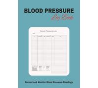 Blood Pressure Log Book: Simple Daily Tracker to Record Readings | BP Journal for Clarity, Consistency, and Peace of Mind | 7x10 inches | 120 Pages | Easy to Read Print